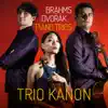 Trio Kanon - Brahms & Dvořák: Piano Trios